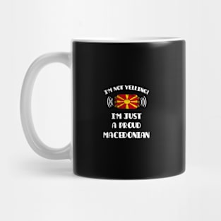 I'm Not Yelling I'm A Proud Macedonian - Gift for Macedonian With Roots From Macedonia Mug